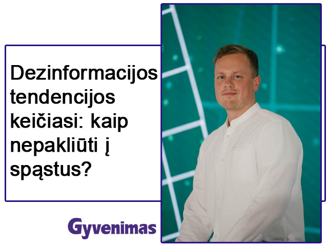 Dezinformacijos tendencijos keičiasi: kaip nepakliūti į spąstus?