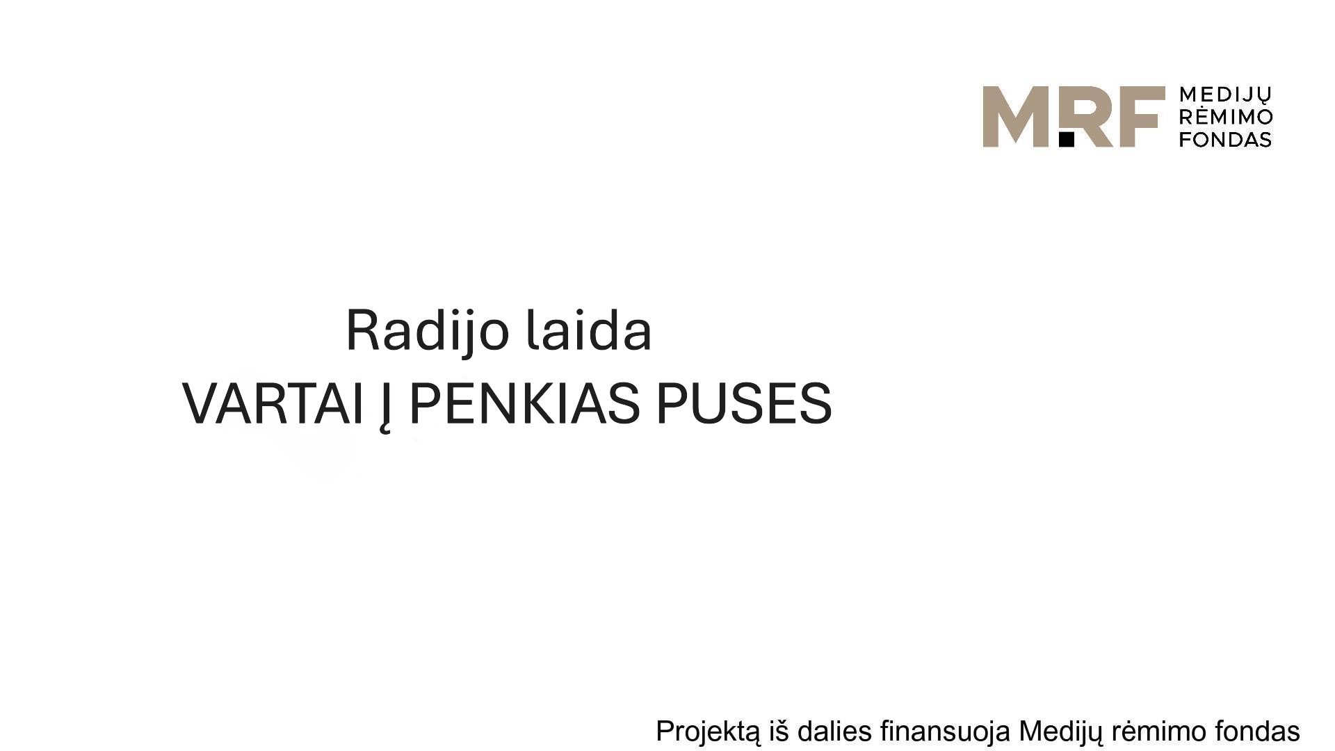 VARTAI Į PENKIAS PUSES  2025 09 04